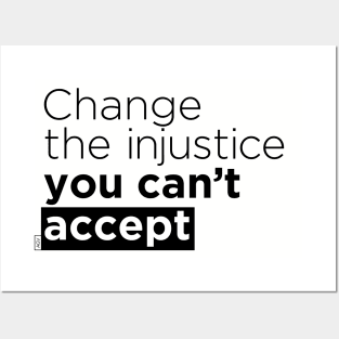 Change the injustice you can't accept Posters and Art